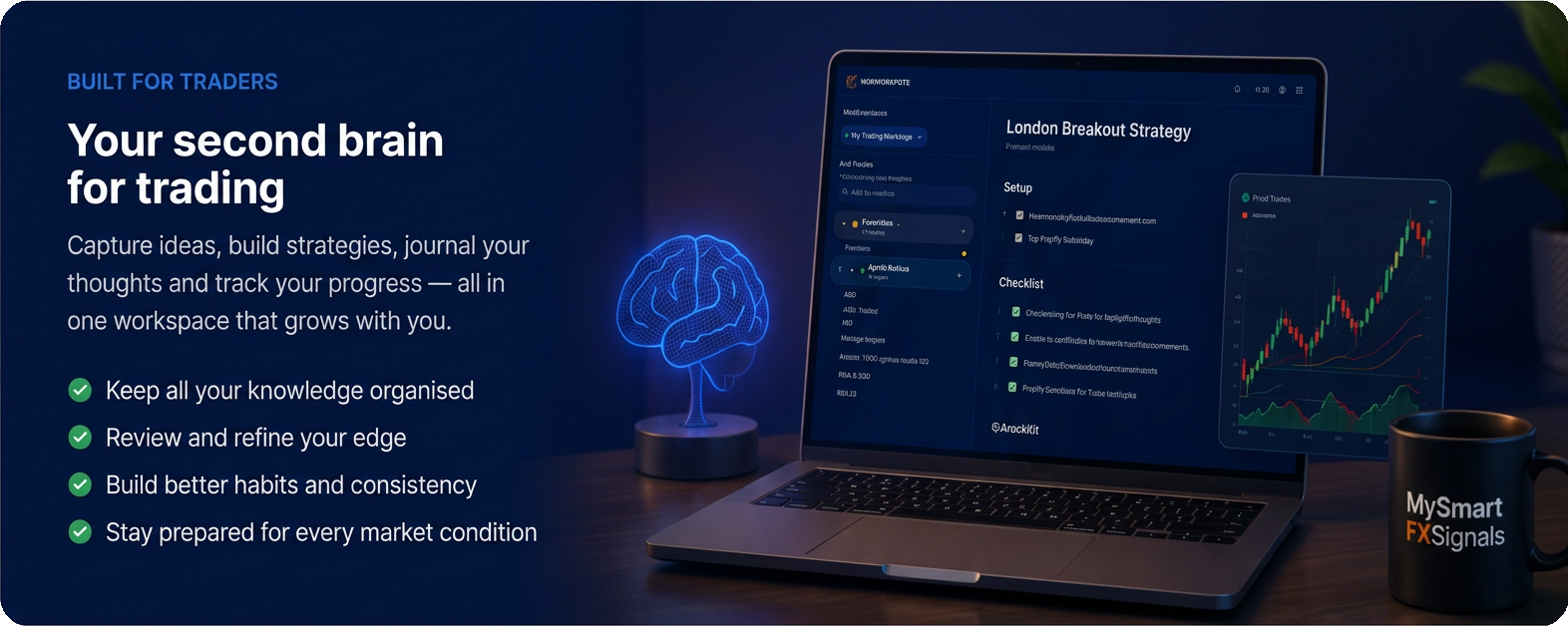 Built for traders — your second brain for trading. Capture ideas, build strategies, journal your thoughts and track your progress in one workspace. Keep all your knowledge organised, review and refine your edge, build better habits and consistency, stay prepared for every market condition.